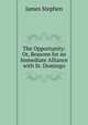 The Opportunity: Or, Reasons for an Immediate Alliance with St. Domingo, James Stephen 