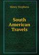 South American Travels, Henry Stephens 