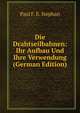 Die Drahtseilbahnen: Ihr Aufbau Und Ihre Verwendung (German Edition), Paul F. E. Stephan 