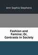 Fashion and Famine; Or, Contrasts in Society, Ann Sophia Stephens 