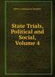 State Trials, Political and Social, Volume 4, Harry Lushington Stephen 