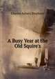 A Busy Year at the Old Squire's, Charles Asbury Stephens 
