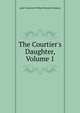 The Courtier's Daughter, Volume 1, Lady Catherine Pollock Manners Stepney 