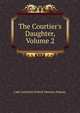 The Courtier's Daughter, Volume 2, Lady Catherine Pollock Manners Stepney 