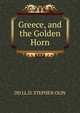Greece, and the Golden Horn., DD LL.D. STEPHEN OLIN 