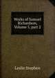 Works of Samuel Richardson, Volume 5, part 2, Stephen, Leslie, Sir, 1832-1904 