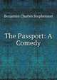 The Passport: A Comedy, Benjamin Charles Stephenson 
