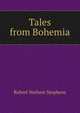 Tales from Bohemia, Robert Neilson Stephens 