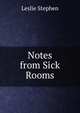 Notes from Sick Rooms, Stephen, Leslie, Sir, 1832-1904 