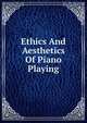 Ethics And Aesthetics Of Piano Playing, 