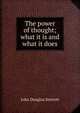 The power of thought; what it is and what it does, John Douglas Sterrett 