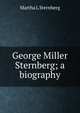 George Miller Sternberg; a biography, Martha L Sternberg 