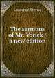 The sermons of Mr. Yorick / a new edition, Sterne Laurence 