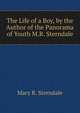 The Life of a Boy, by the Author of the Panorama of Youth M.R. Sterndale., Mary R. Sterndale 