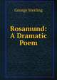 Rosamund: A Dramatic Poem, George Sterling 