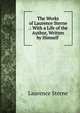 The Works of Laurence Sterne .: With a Life of the Author, Written by Himself ., Sterne Laurence 