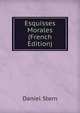 Esquisses Morales (French Edition), Daniel Stern 