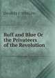 Buff and Blue Or the Privateers of the Revolution, Charles F. Sterling 