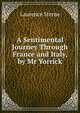 A Sentimental Journey Through France and Italy, by Mr Yorrick, Sterne Laurence 