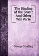 The Binding of the Beast: And Other War Verse, George Sterling 