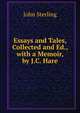 Essays and Tales, Collected and Ed., with a Memoir, by J.C. Hare, John Sterling 
