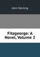 Fitzgeorge: A Novel, Volume 2, John Sterling 
