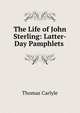 The Life of John Sterling: Latter-Day Pamphlets ., Carlyle, Thomas, 1795-1881 