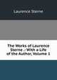 The Works of Laurence Sterne .: With a Life of the Author, Volume 1, Sterne Laurence 