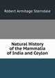 Natural History of the Mammalia of India and Ceylon, Robert Armitage Sterndale 