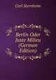 Berlin Oder Juste Milieu (German Edition), Carl Sternheim 