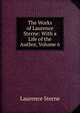 The Works of Laurence Sterne: With a Life of the Author, Volume 6, Sterne Laurence 