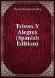 Tristes Y Alegres (Spanish Edition), Manuel Marquez Sterling 