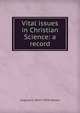 Vital issues in Christian Science: a record, Augusta E. 1842?-1928 Stetson 