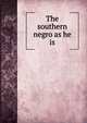 The southern negro as he is, 
