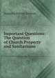 Important Questions: The Question of Church Property and Sanitariums, Augusta Emma Stetson 