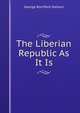The Liberian Republic As It Is, George Rochford Stetson 