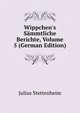 Wippchen's S?mmtliche Berichte, Volume 5 (German Edition), Julius Stettenheim 