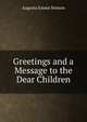 Greetings and a Message to the Dear Children, Augusta Emma Stetson 