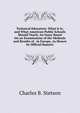 Technical Education: What It Is, and What American Public Schools Should Teach: An Essay Based On an Examination of the Methods and Results of . in Europe, As Shown by Official Reports, Charles B. Stetson 