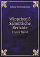 Wippchen`S Smmtliche Berichte. Erster Band, Julius Stettenheim 