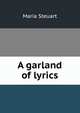 A garland of lyrics, Maria Steuart 