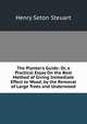 The Planter's Guide: Or, a Practical Essay On the Best Method of Giving Immediate Effect to Wood, by the Removal of Large Trees and Underwood, Henry Seton Steuart 