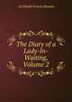 The Diary of a Lady-In-Waiting, Volume 2, Archibald Francis Steuart 