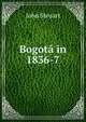 Bogota in 1836-7, John Steuart 