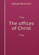 The offices of Christ, George Stevenson 