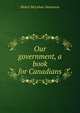 Our government, a book for Canadians, Mabel McLuhan Stevenson 