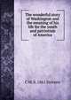The wonderful story of Washington and the meaning of his life for the youth and patriotism of America, C M. b. 1861 Stevens 