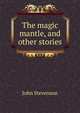 The magic mantle, and other stories, John Stevenson 