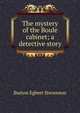 The mystery of the Boule cabinet; a detective story, Burton Egbert Stevenson 