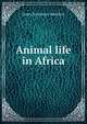 Animal life in Africa, James Stevenson-Hamilton 